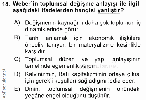 18. soru: Weber'in toplumsal değişme anlayışı ile ilgili aşağıdaki ifadelerden hangisi yanlıştır? A) Değişmenin kaynağını daha…