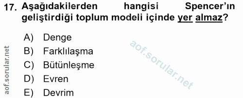 17. soru: Aşağıdakilerden hangisi Spencer'in geliştirdiği toplum modeli içinde yer almaz? A) Denge B) Farklılaşma C) Bütünleşme…