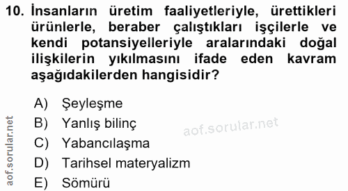 10. soru: Insanların üretim faaliyetleriyle, ürettikleri ürünlerle, beraber çalıştıkları işçilerle ve kendi potansiyelleriyle a…