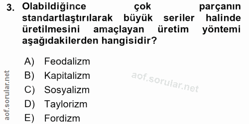 3. soru: Olabildiğince çok parçanın standartlaştırılarak büyük seriler halinde üretilmesini amaçlayan üretim yöntemi aşağıdaki…