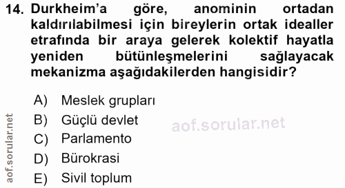 14. soru: Durkheim'a göre, anominin ortadan kaldırılabilmesi için bireylerin ortak idealler etrafında bir araya gelerek kolekti…