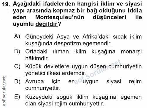 19. soru: Aşağıdaki ifadelerden hangisi iklim ve siyasi yapı arasında kopmaz bir bağ olduğunu iddia eden Montesquieu'nün düşünc…
