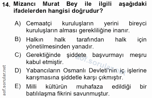 14. soru: Mizancı Murat Bey ile ilgili aşağıdaki ifadelerden hangisi doğrudur? A) Cemaatçi kuruluşların yerini bireyci kuruluşl…