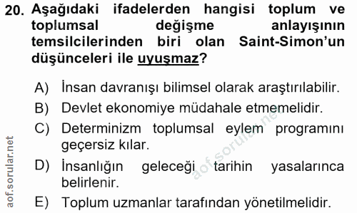 20. soru: Aşağıdaki ifadelerden hangisi toplum ve toplumsal değişme anlayışının temsilcilerinden biri olan Saint-Simon'un düşün…