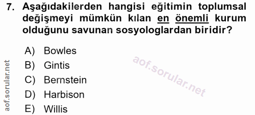 7. soru: Aşağıdakilerden hangisi eğitimin toplumsal değişmeyi mümkün kılan en önemli kurum olduğunu savunan sosyologlardan bir…