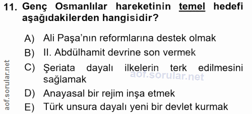 11. soru: Genç Osmanlılar hareketinin temel hedefi aşağıdakilerden hangisidir? A) Ali Paşa'nın reformlarına destek olmak B) II.…