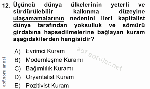 12. soru: Uçüncü dünya ülkelerinin yeterli ve sürdürülebilir kalkınma düzeyine ulaşamamalarının nedenini ileri kapitalist dünya…