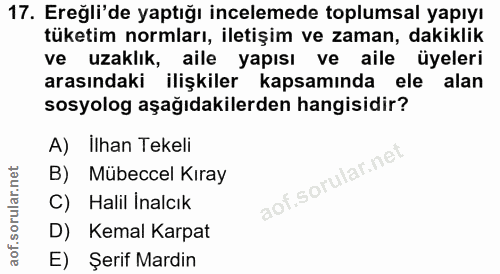 17. soru: Ereğli'de yaptığı incelemede toplumsal yapıyı tüketim normları, iletişim ve zaman, dakiklik ve uzaklık, aile yapısı v…