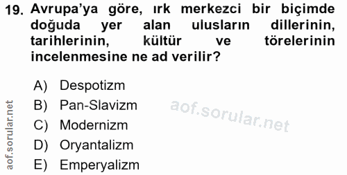 19. soru: Avrupa'ya göre, irk merkezci bir biçimde doğuda yer alan ulusların dillerinin, tarihlerinin, kültür ve törelerinin in…
