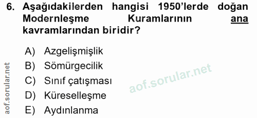 6. soru: Aşağıdakilerden hangisi 1950'lerde doğan Modernleşme Kuramlarının ana kavramlarından biridir? A) Azgelişmişlik B) Söm…