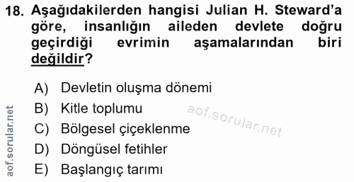 18. soru: Aşağıdakilerden hangisi Julian H. Steward'a göre, insanlığın aileden devlete doğru geçirdiği evrimin aşamalarından bi…