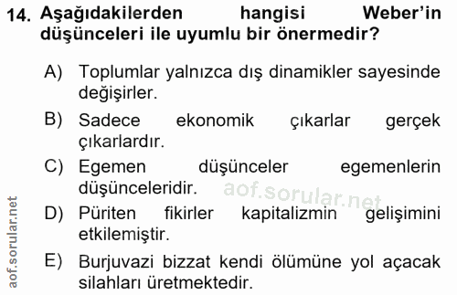 14. soru: Aşağıdakilerden hangisi Weber'in düşünceleri ile uyumlu bir önermedir? A) Toplumlar yalnızca dış dinamikler sayesinde…