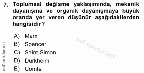7. soru: Toplumsal değişme yaklaşımında, mekanik dayanışma ve organik dayanışmaya büyük oranda yer veren düşünür aşağıdakilerd…