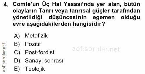 4. soru: Comte'un Üç Hal Yasası'nda yer alan, bütün olayların Tanrı veya tanrısal güçler tarafından yönetildiği düşüncesinin e…