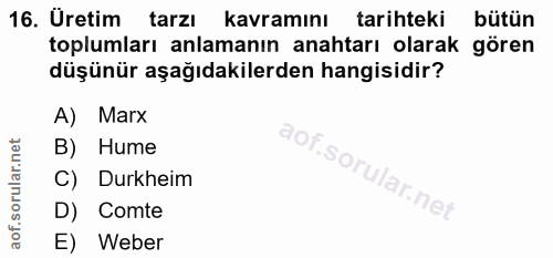 16. soru: Üretim tarzı kavramını tarihteki bütün toplumları anlamanın anahtarı olarak gören düşünür aşağıdakilerden hangisidir?…