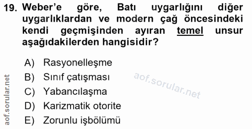 19. soru: Weber'e göre, Batı uygarlığını diğer uygarlıklardan ve modern çağ öncesindeki kendi geçmişinden ayıran temel unsur aş…