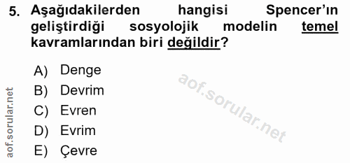 5. soru: Aşağıdakilerden hangisi Spencer'in geliştirdiği sosyolojik modelin temel kavramlarından biri değildir? A) Denge B) De…