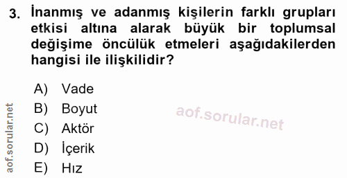 3. soru: İnanmış ve adanmış kişilerin farklı grupları etkisi altına alarak büyük bir toplumsal değişime öncülük etmeleri aşağı…