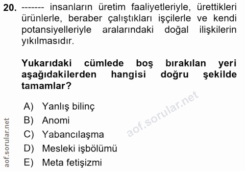 20. soru: --- insanların üretim faaliyetleriyle, ürettikleri ürünlerle, beraber çalıştıkları işçilerle ve kendi potansiyelleriy…