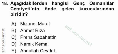 18. soru: Aşağıdakilerden hangisi Genç Osmanlılar Cemiyeti'nin önde gelen kurucularından biridir? A) Mizancı Murat B) Ahmet Rız…