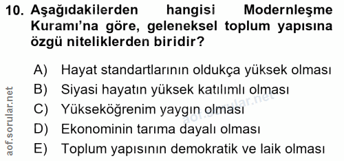 10. soru: Aşağıdakilerden hangisi Modernleşme Kuramı'na göre, geleneksel toplum yapısına özgü niteliklerden biridir? A) Hayat s…