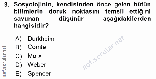 3. soru: Sosyolojinin, kendisinden önce gelen bütün bilimlerin doruk noktasını temsil ettiğini savunan düşünür aşağıdakilerden…