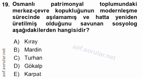 19. soru: Osmanlı patrimonyal toplumundaki merkez-çevre kopukluğunun modernleşme sürecinde aşılamamış ve hatta yeniden üretilmi…