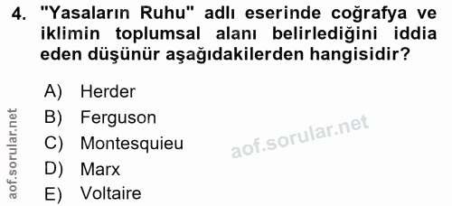 4. soru: "Yasaların Ruhu" adlı eserinde coğrafya ve iklimin toplumsal alanı belirlediğini iddia eden düşünür aşağıdakilerden h…