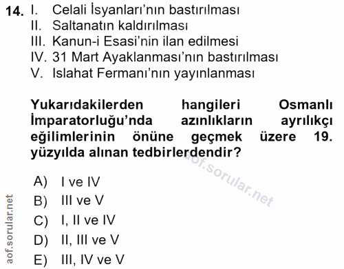 14. soru: I. Celali İsyanları'nın bastırılması II. Saltanatın kaldırılması III. Kanun-i Esasi'nin ilan edilmesi IV. 31 Mart Aya…