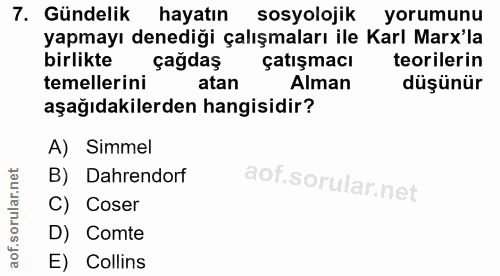 7. soru: Gündelik hayatın sosyolojik yorumunu yapmayı denediği çalışmaları ile Karl Marx'la birlikte çağdaş çatışmacı teoriler…