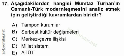 17. soru: Aşağıdakilerden hangisi Mümtaz Turhan'ın Osmanlı-Türk modernleşmesini analiz etmek için geliştirdiği kavramlardan bir…