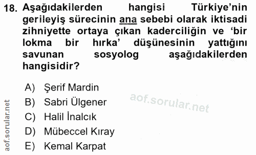 18. soru: Aşağıdakilerden hangisi Türkiye'nin gerileyiş sürecinin ana sebebi olarak iktisadi zihniyette ortaya çıkan kaderciliğ…