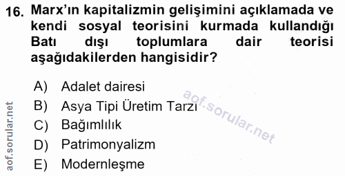 16. soru: Marx'in kapitalizmin gelişimini açıklamada ve kendi sosyal teorisini kurmada kullandığı Batı dişı toplumlara dair teo…
