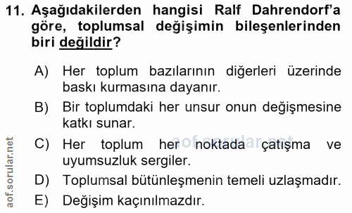 11. soru: Aşağıdakilerden hangisi Ralf Dahrendorf'a göre, toplumsal değişimin bileşenlerinden biri değildir? A) Her toplum bazı…