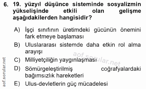 6. soru: 19. yüzyıl düşünce sisteminde sosyalizmin yükselişinde etkili olan gelişme aşağıdakilerden hangisidir? A) İşçi sınıfı…