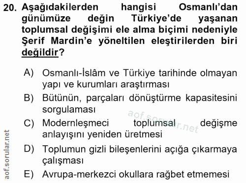 20. soru: Aşağıdakilerden hangisi Osmanlı'dan günümüze değin Türkiye'de yaşanan toplumsal değişimi ele alma biçimi nedeniyle Şe…
