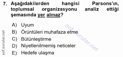 7. soru: Aşağıdakilerden hangisi Parsons'in, toplumsal organizasyonu analiz ettiği şemasında yer almaz? A) Uyum B) Örüntüleri…