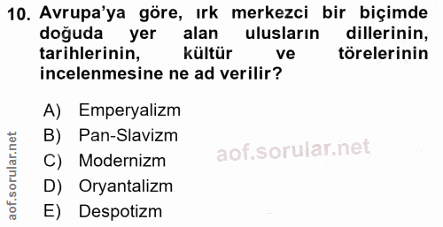 10. soru: Avrupa'ya göre, irk merkezci bir biçimde doğuda yer alan ulusların dillerinin, tarihlerinin, kültür ve törelerinin in…