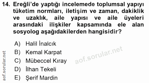 14. soru: Ereğli'de yaptığı incelemede toplumsal yapıyı tüketim normları, iletişim ve zaman, dakiklik ve uzaklık, aile yapısı v…