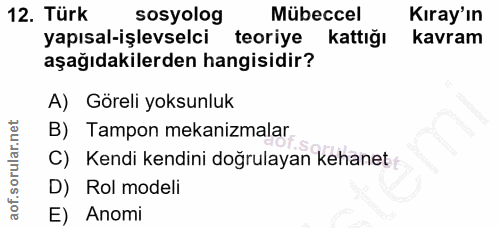 12. soru: Türk sosyolog Mübeccel Kıray'ın yapısal-işlevselci teoriye kattığı kavram aşağıdakilerden hangisidir? A) Göreli yoksu…