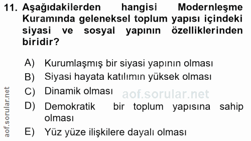 11. soru: Aşağıdakilerden hangisi Modernleşme Kuramında geleneksel toplum yapısı içindeki siyasi ve sosyal yapının özelliklerin…