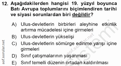 12. soru: Aşağıdakilerden hangisi 19. yüzyıl boyunca Batı Avrupa toplumlarını biçimlendiren tarihi ve siyasi sorunlardan biri d…