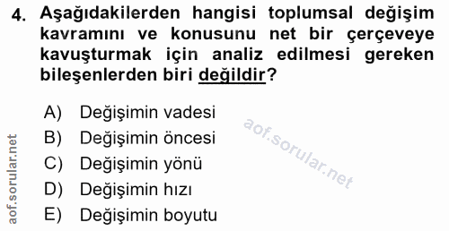 4. soru: Aşağıdakilerden hangisi toplumsal değişim kavramını ve konusunu net bir çerçeveye kavuşturmak için analiz edilmesi ge…
