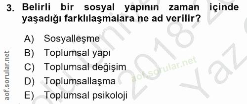 3. soru: Belirli bir sosyal yapının zaman içinde yaşadığı farklılaşmalara ne ad verilir? A) Sosyalleşme B) Toplumsal yapı C) T…