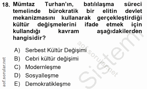 18. soru: Mümtaz Turan'in, batılılaşma süreci temelinde bürokratik bir elitin devlet mekanizmasını kullanarak gerçekleştirdiği…