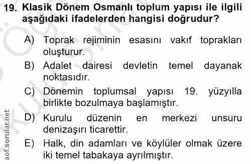 19. soru: Klasik Dönem Osmanlı toplum yapısı ile ilgili aşağıdaki ifadelerden hangisi dogrudur? A) Toprak rejiminin esasını vak…