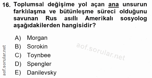 16. soru: Toplumsal değişime yol açan ana unsurun farklılaşma ve bütünleşme süreci olduğunu savunan Rus asıllı l Amerikalı sosy…