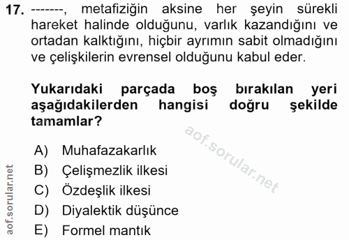17. soru: ------, metafiziğin aksine her şeyin sürekli hareket halinde olduğunu, varlık kazandığını ve ortadan kalktığını, hiçb…