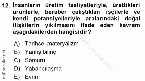 12. soru: İnsanların üretim faaliyetleriyle, ürettikleri ürünlerle, beraber çalıştıkları işçilerle ve kendi potansiyelleriyle a…