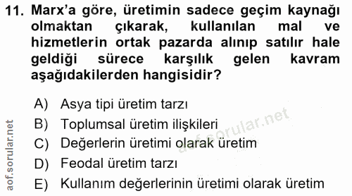 11. soru: Marx'a göre, üretimin sadece geçim kaynağı olmaktan çıkarak, kullanılan mal ve hizmetlerin ortak pazarda alınıp satıl…